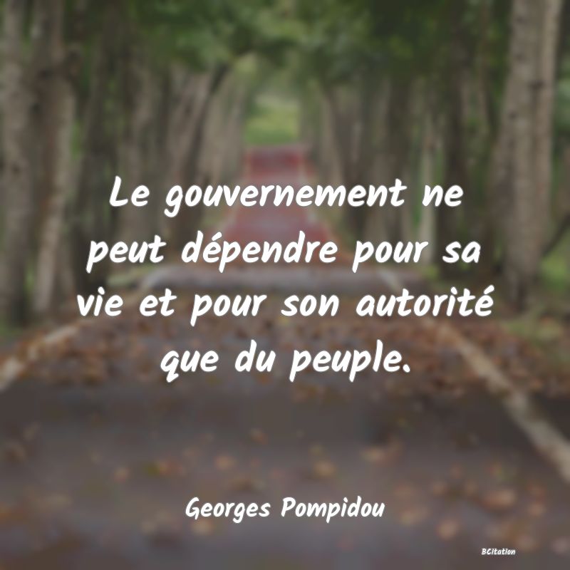 image de citation: Le gouvernement ne peut dépendre pour sa vie et pour son autorité que du peuple.