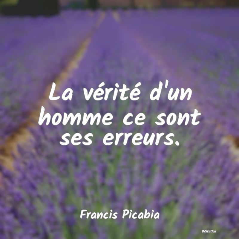 image de citation: La vérité d'un homme ce sont ses erreurs.