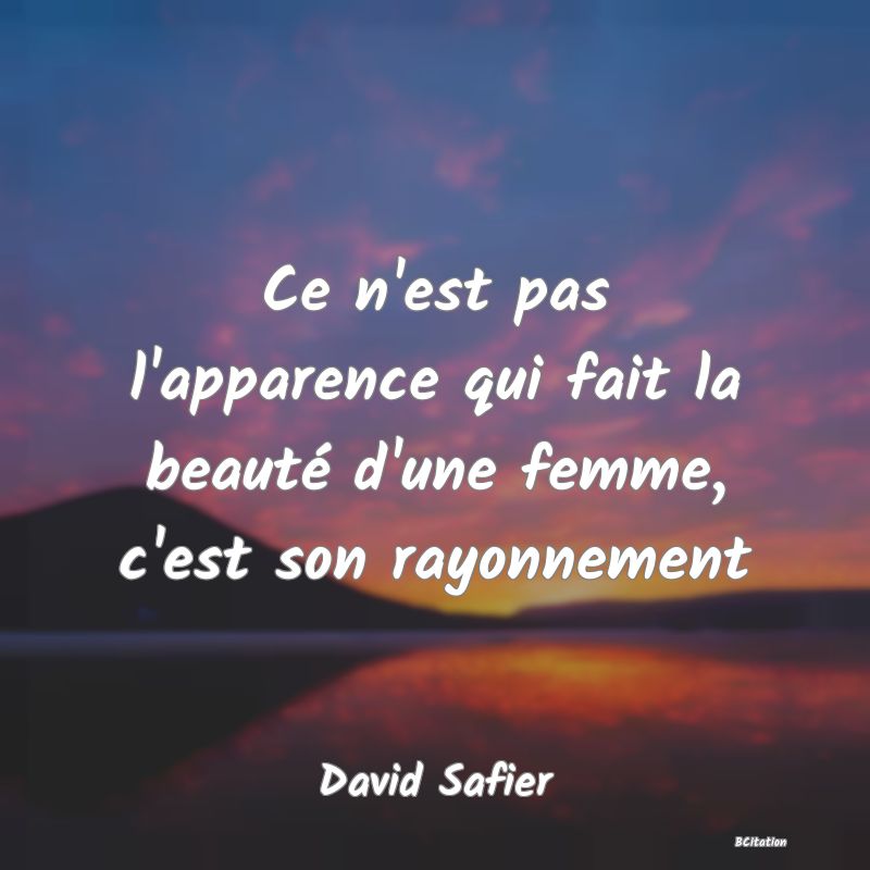 image de citation: Ce n'est pas l'apparence qui fait la beauté d'une femme, c'est son rayonnement