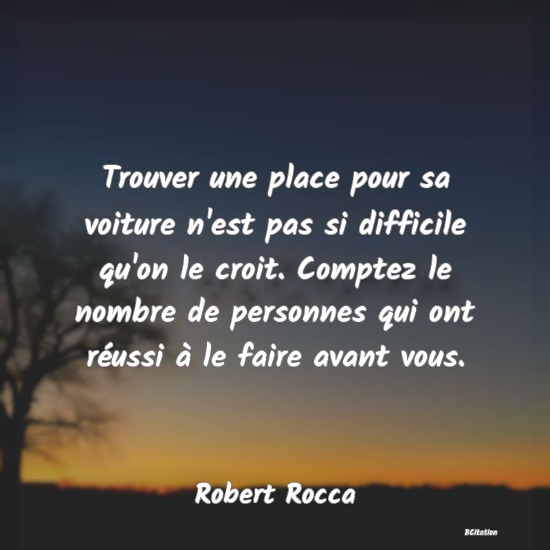 image de citation: Trouver une place pour sa voiture n'est pas si difficile qu'on le croit. Comptez le nombre de personnes qui ont réussi à le faire avant vous.