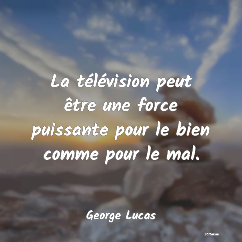 image de citation: La télévision peut être une force puissante pour le bien comme pour le mal.