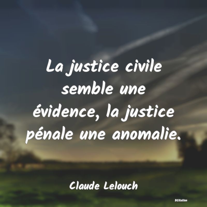 image de citation: La justice civile semble une évidence, la justice pénale une anomalie.