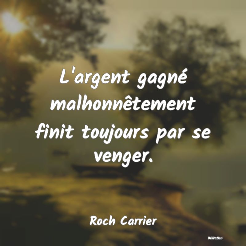 image de citation: L'argent gagné malhonnêtement finit toujours par se venger.