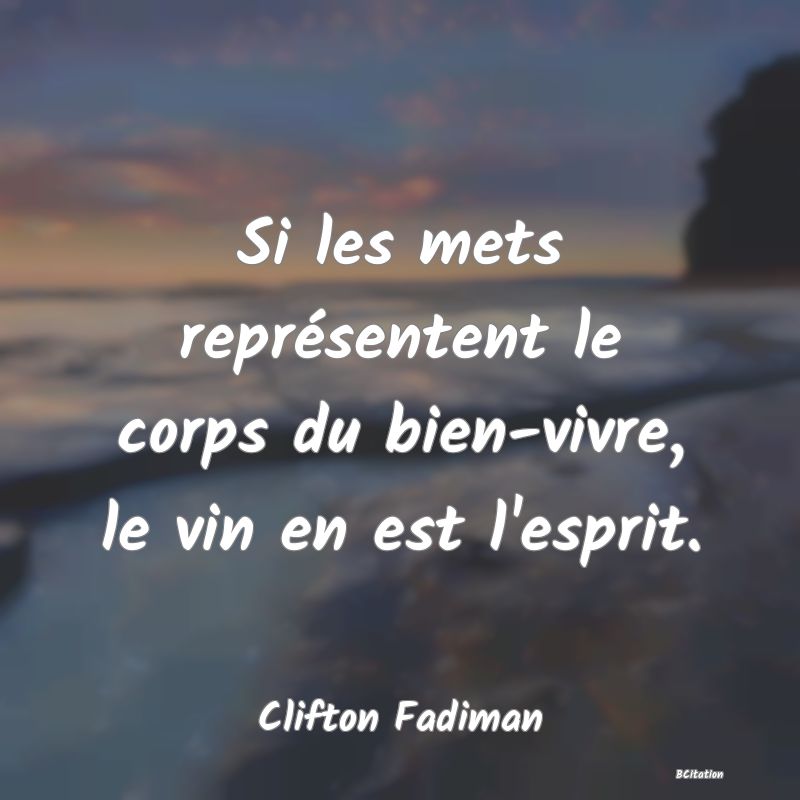 image de citation: Si les mets représentent le corps du bien-vivre, le vin en est l'esprit.