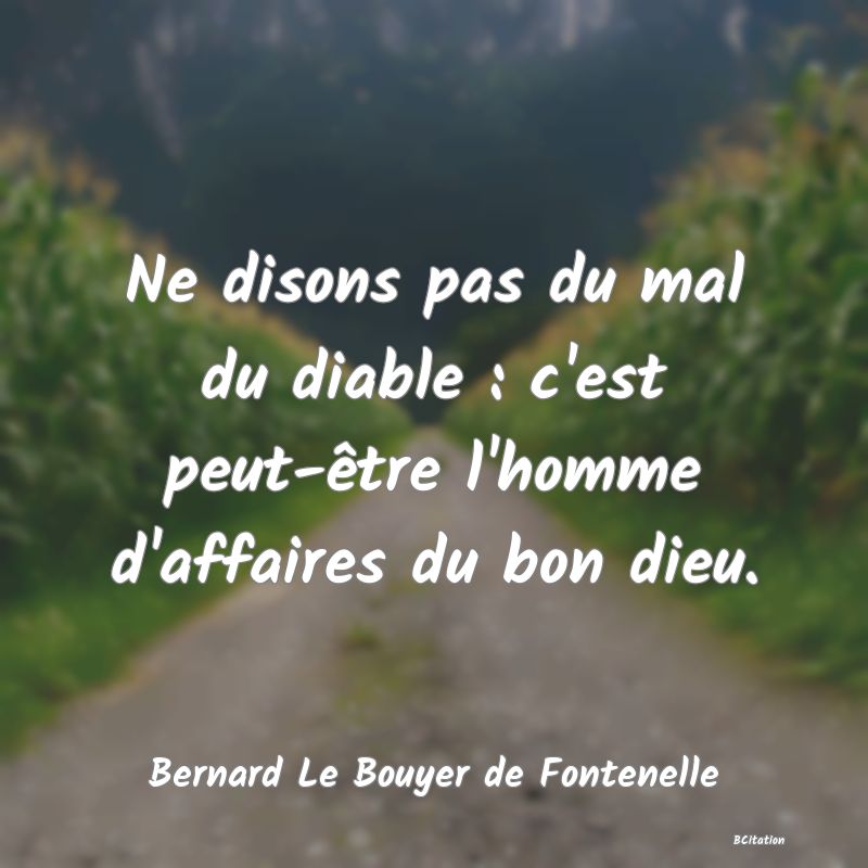 image de citation: Ne disons pas du mal du diable : c'est peut-être l'homme d'affaires du bon dieu.