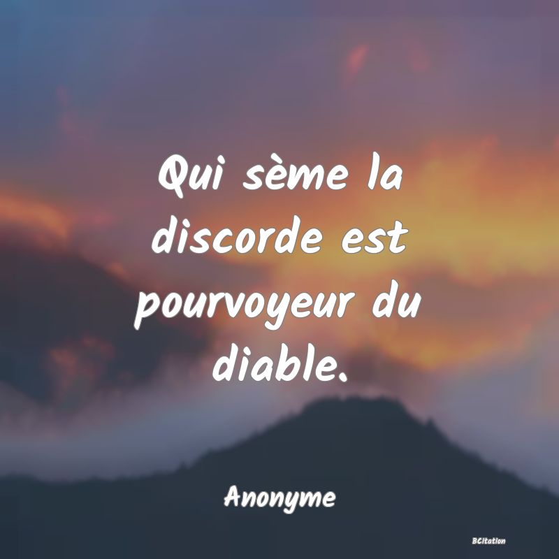 image de citation: Qui sème la discorde est pourvoyeur du diable.