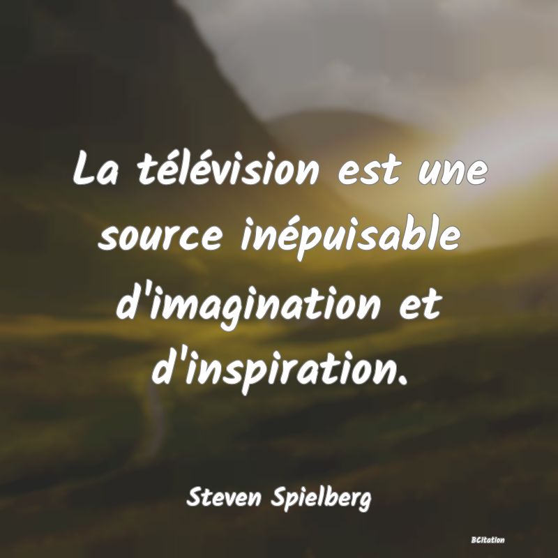 image de citation: La télévision est une source inépuisable d'imagination et d'inspiration.