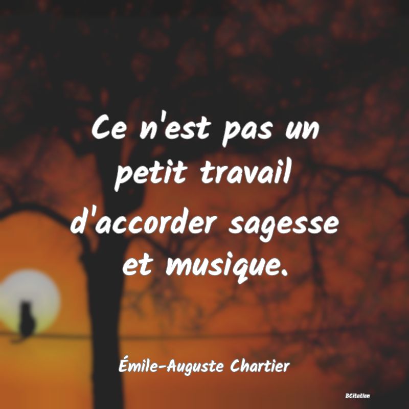 image de citation: Ce n'est pas un petit travail d'accorder sagesse et musique.