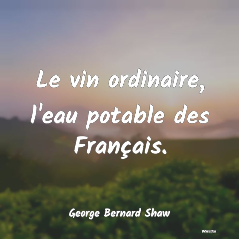 image de citation: Le vin ordinaire, l'eau potable des Français.