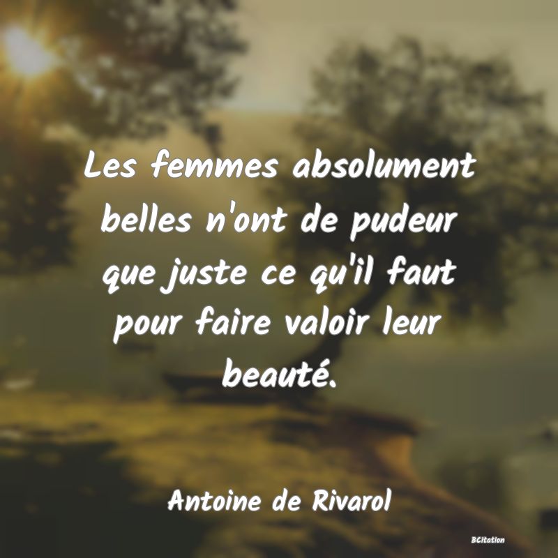 image de citation: Les femmes absolument belles n'ont de pudeur que juste ce qu'il faut pour faire valoir leur beauté.