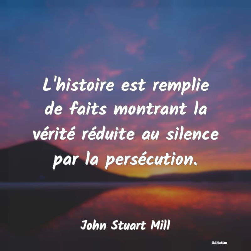 image de citation: L'histoire est remplie de faits montrant la vérité réduite au silence par la persécution.