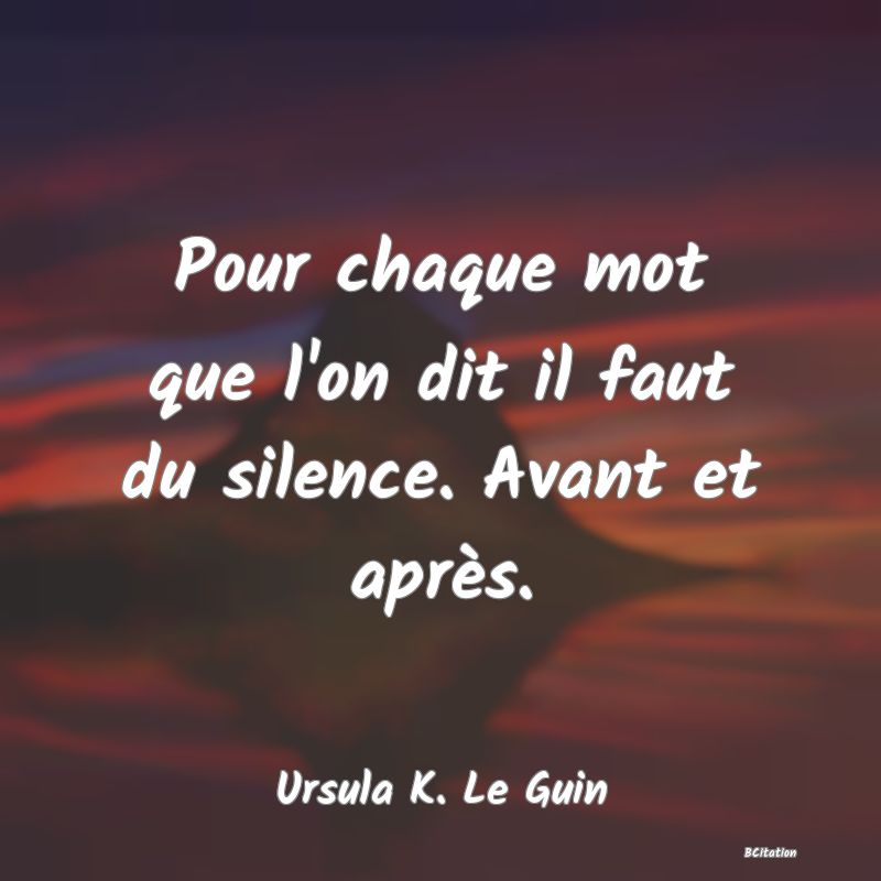 image de citation: Pour chaque mot que l'on dit il faut du silence. Avant et après.