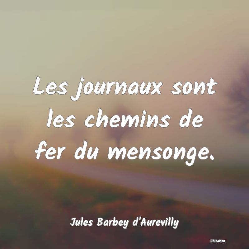 image de citation: Les journaux sont les chemins de fer du mensonge.