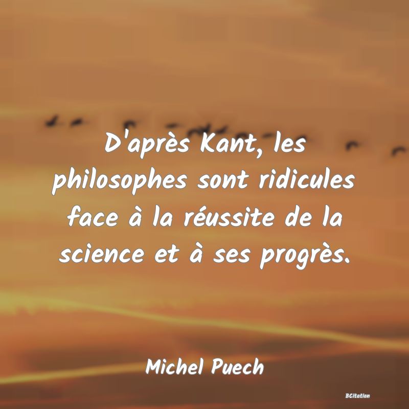 image de citation: D'après Kant, les philosophes sont ridicules face à la réussite de la science et à ses progrès.