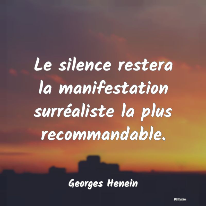 image de citation: Le silence restera la manifestation surréaliste la plus recommandable.