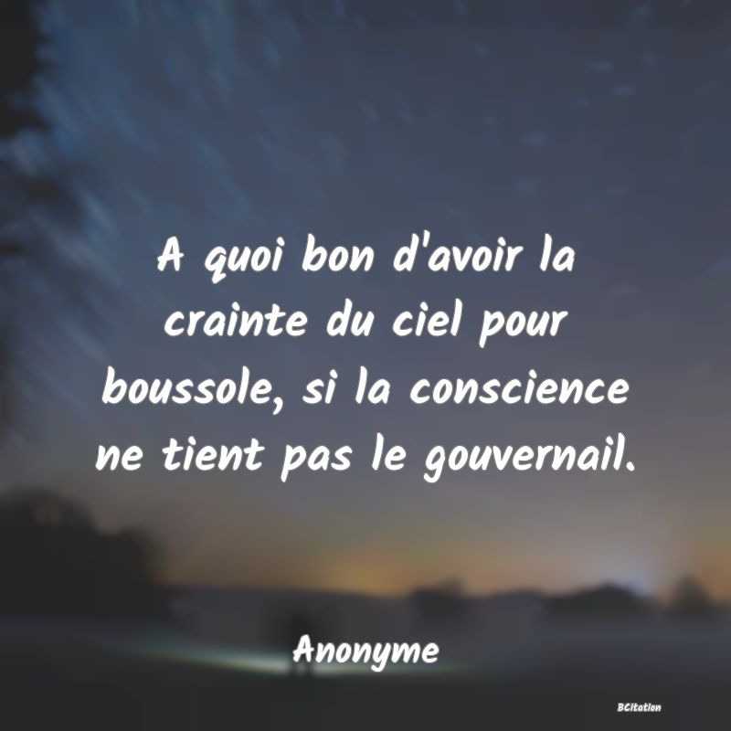 image de citation: A quoi bon d'avoir la crainte du ciel pour boussole, si la conscience ne tient pas le gouvernail.