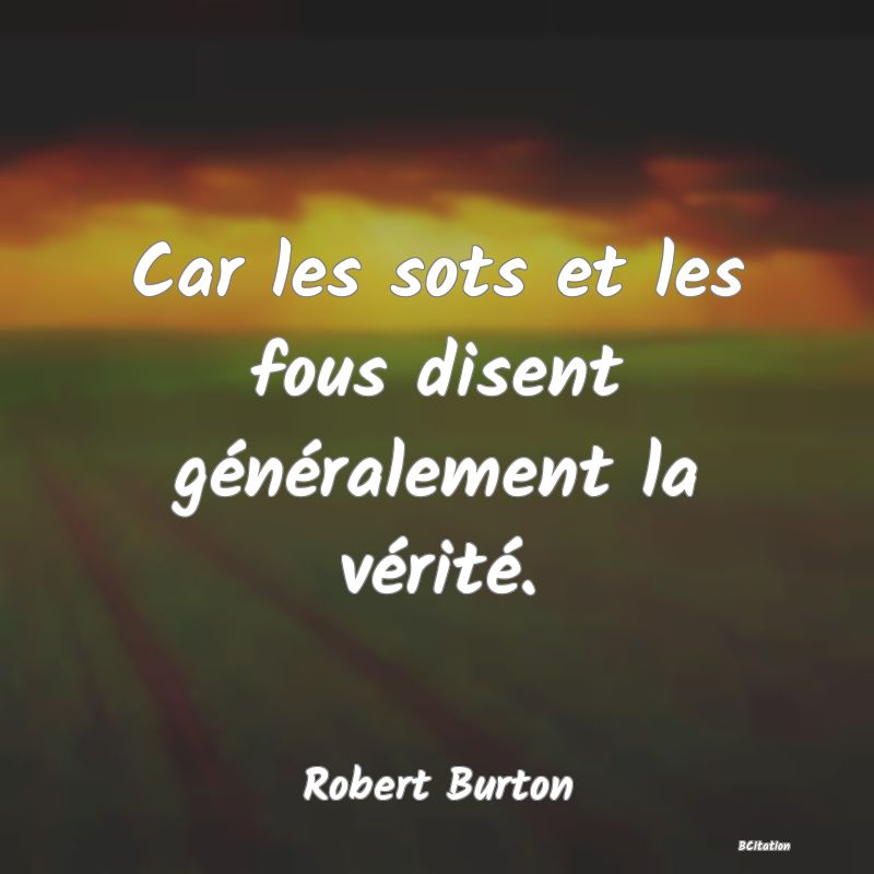 image de citation: Car les sots et les fous disent généralement la vérité.