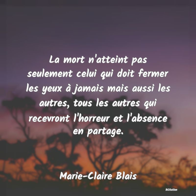 Citation Marie-Claire Blais feu : N'oublie pas la main qui t'a nourri, mais  celle qui