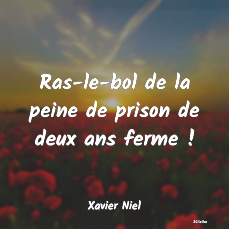 image de citation: Ras-le-bol de la peine de prison de deux ans ferme !