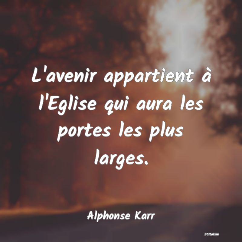 image de citation: L'avenir appartient à l'Eglise qui aura les portes les plus larges.