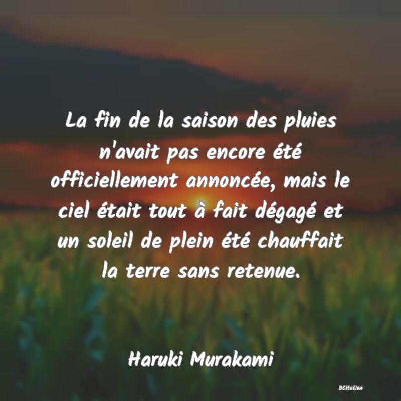 image de citation: La fin de la saison des pluies n'avait pas encore été officiellement annoncée, mais le ciel était tout à fait dégagé et un soleil de plein été chauffait la terre sans retenue.