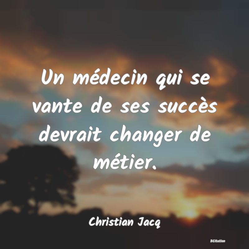 image de citation: Un médecin qui se vante de ses succès devrait changer de métier.