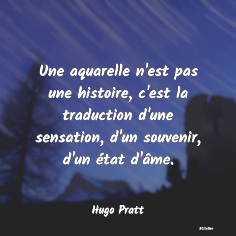 image de citation: Une aquarelle n'est pas une histoire, c'est la traduction d'une sensation, d'un souvenir, d'un état d'âme.