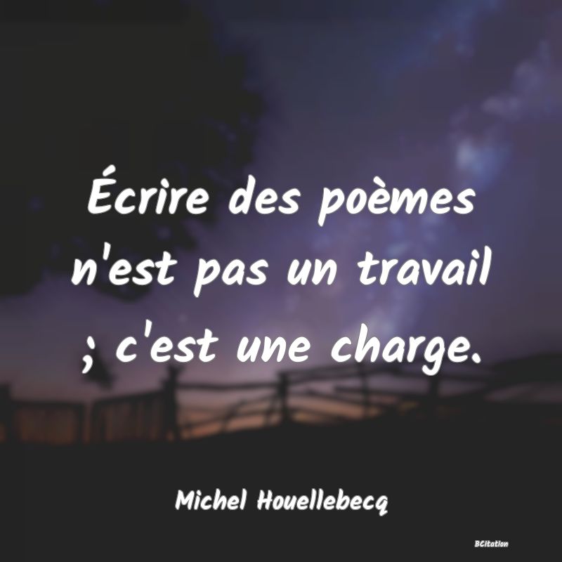 image de citation: Écrire des poèmes n'est pas un travail ; c'est une charge.