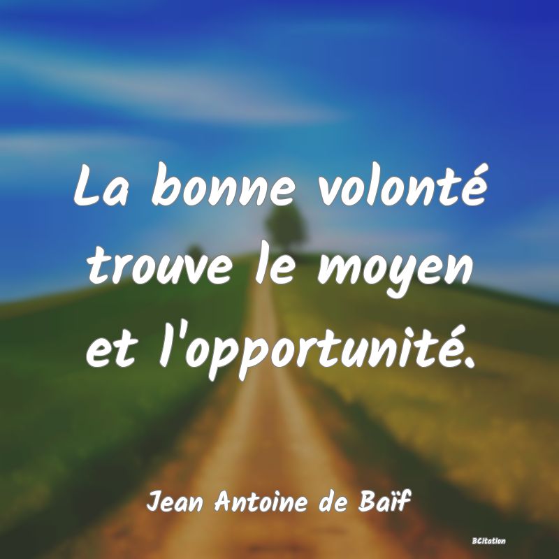 image de citation: La bonne volonté trouve le moyen et l'opportunité.