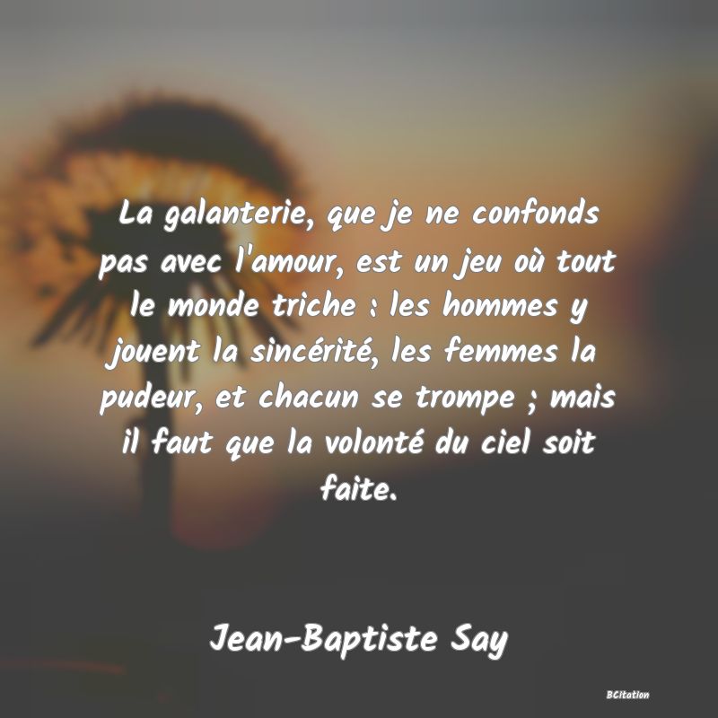 La Galanterie, Que Je Ne Confonds Pas Avec L'amour...