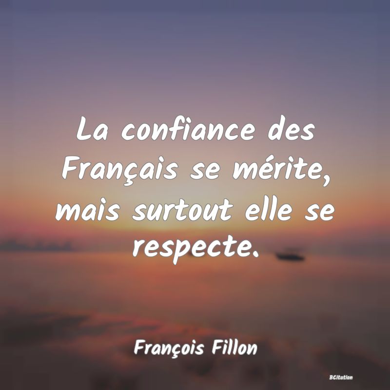 image de citation: La confiance des Français se mérite, mais surtout elle se respecte.