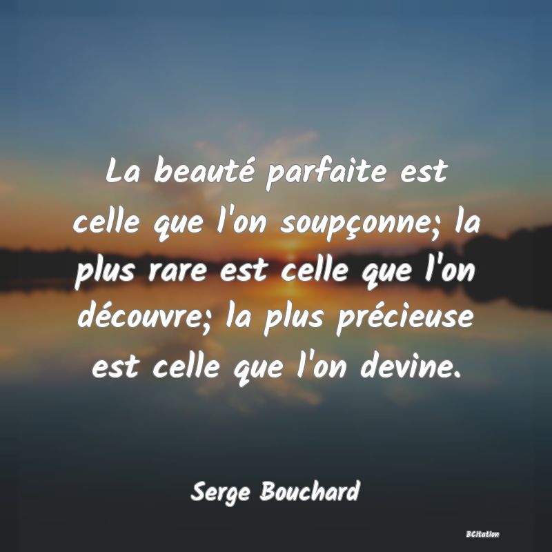 image de citation: La beauté parfaite est celle que l'on soupçonne; la plus rare est celle que l'on découvre; la plus précieuse est celle que l'on devine.