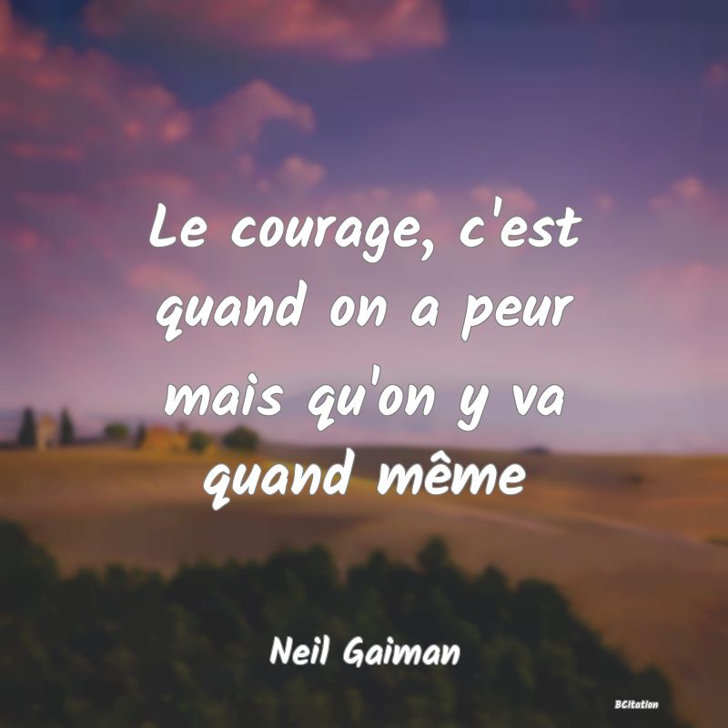 image de citation: Le courage, c'est quand on a peur mais qu'on y va quand même