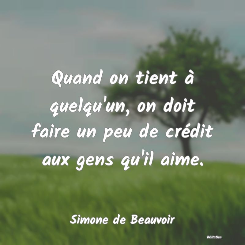 image de citation: Quand on tient à quelqu'un, on doit faire un peu de crédit aux gens qu'il aime.