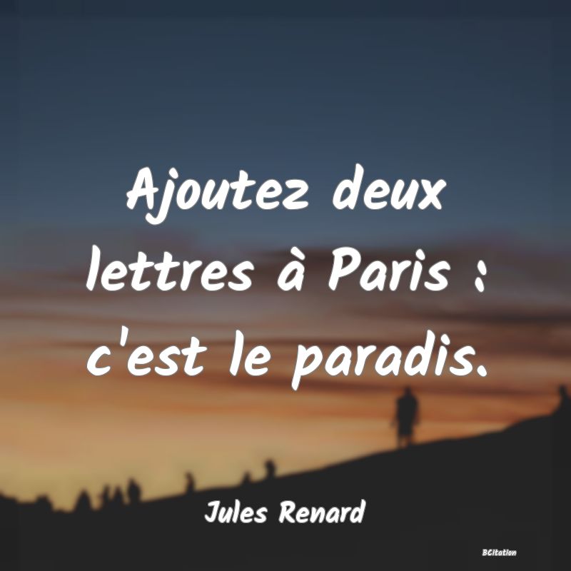 image de citation: Ajoutez deux lettres à Paris : c'est le paradis.