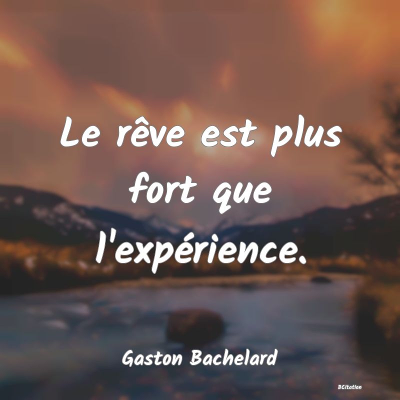 image de citation: Le rêve est plus fort que l'expérience.