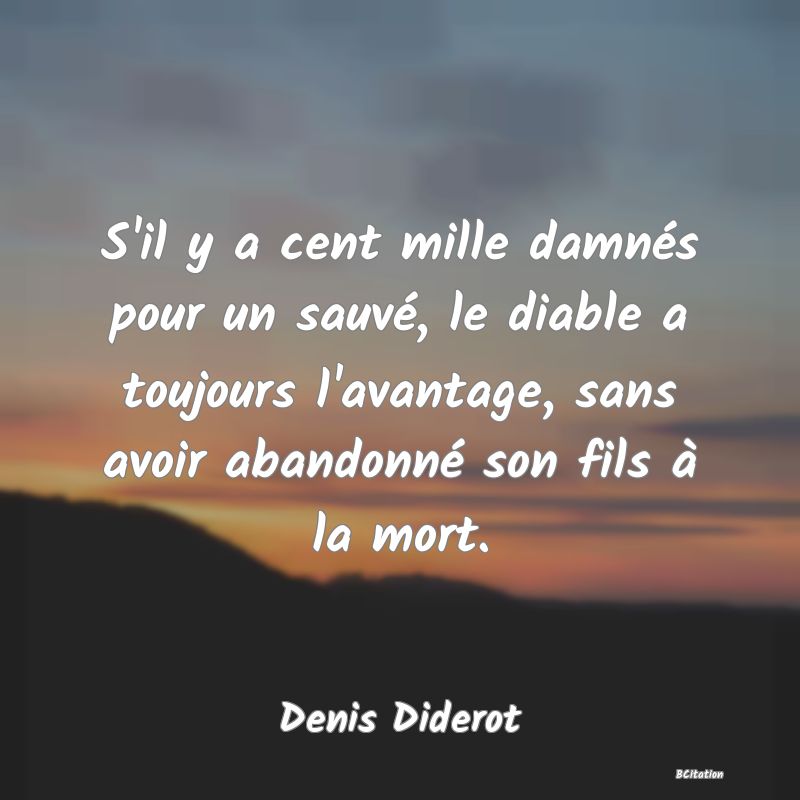 image de citation: S'il y a cent mille damnés pour un sauvé, le diable a toujours l'avantage, sans avoir abandonné son fils à la mort.