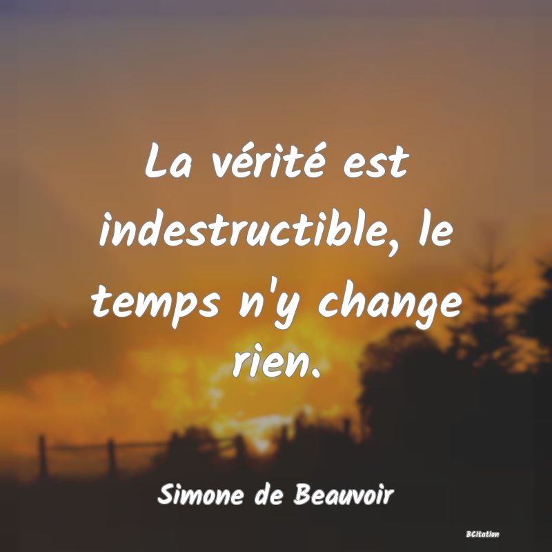 image de citation: La vérité est indestructible, le temps n'y change rien.