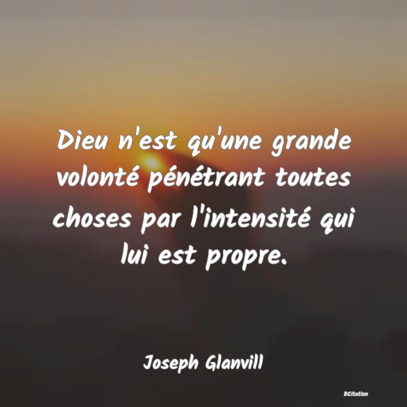 image de citation: Dieu n'est qu'une grande volonté pénétrant toutes choses par l'intensité qui lui est propre.