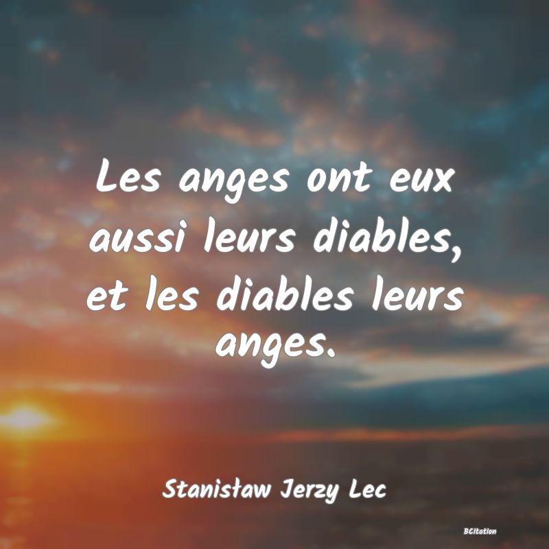 image de citation: Les anges ont eux aussi leurs diables, et les diables leurs anges.