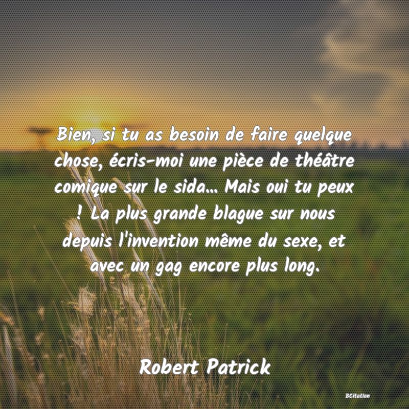 image de citation: Bien, si tu as besoin de faire quelque chose, écris-moi une pièce de théâtre comique sur le sida... Mais oui tu peux ! La plus grande blague sur nous depuis l'invention même du sexe, et avec un gag encore plus long.