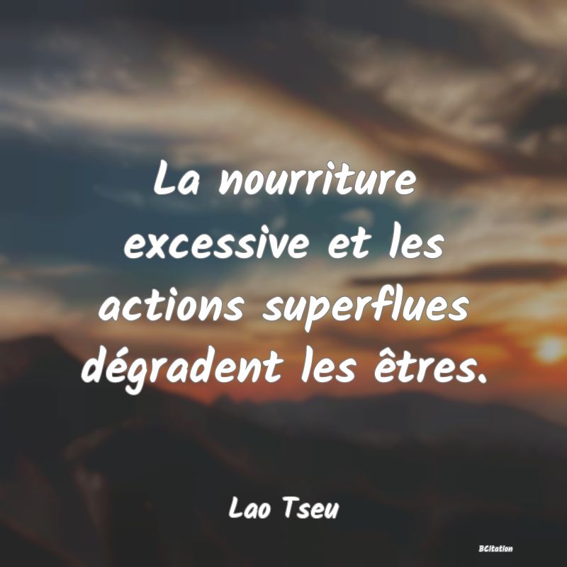 image de citation: La nourriture excessive et les actions superflues dégradent les êtres.