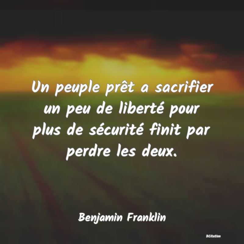 image de citation: Un peuple prêt a sacrifier un peu de liberté pour plus de sécurité finit par perdre les deux.