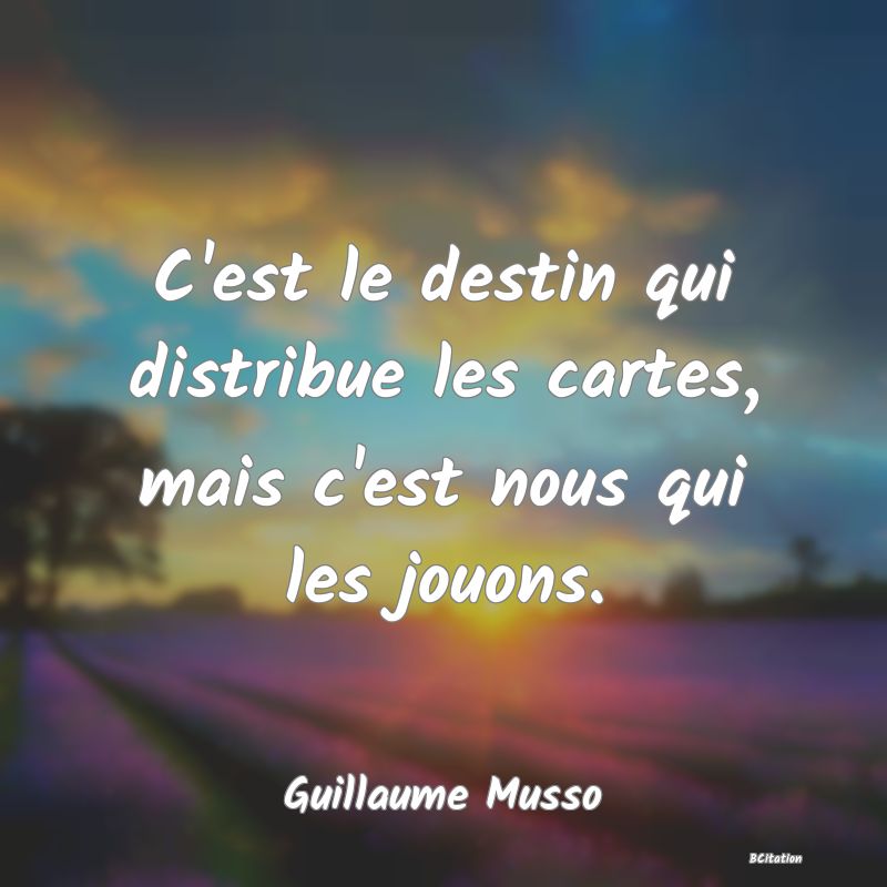 image de citation: C'est le destin qui distribue les cartes, mais c'est nous qui les jouons.