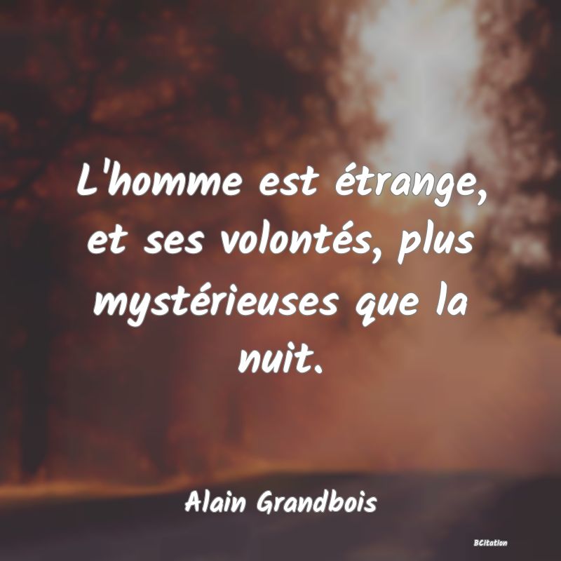 image de citation: L'homme est étrange, et ses volontés, plus mystérieuses que la nuit.