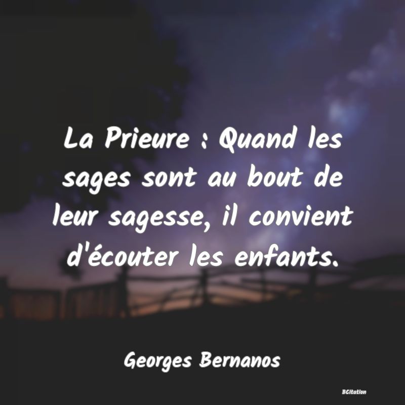 image de citation: La Prieure : Quand les sages sont au bout de leur sagesse, il convient d'écouter les enfants.