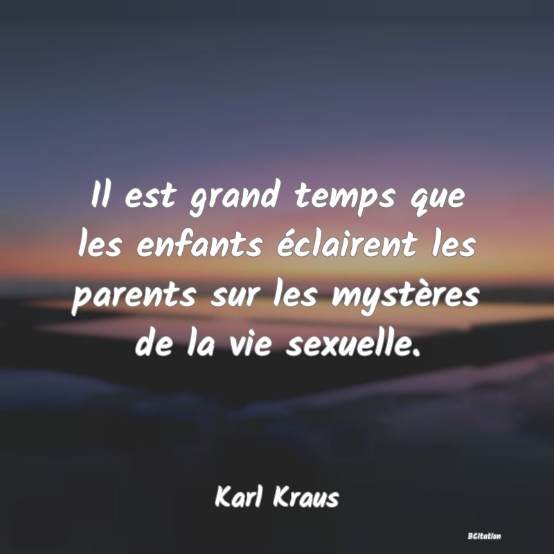 image de citation: Il est grand temps que les enfants éclairent les parents sur les mystères de la vie sexuelle.