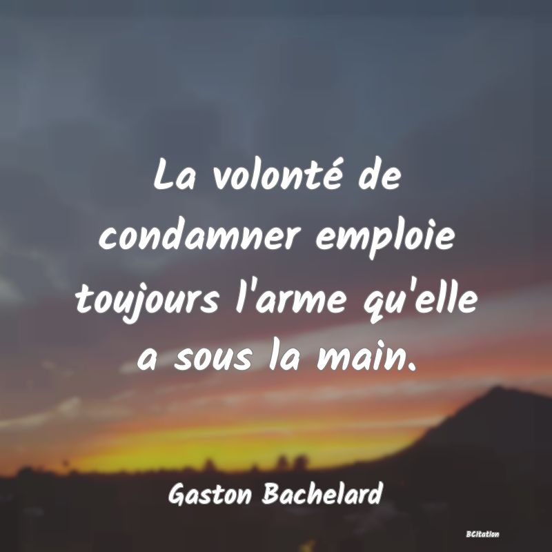 image de citation: La volonté de condamner emploie toujours l'arme qu'elle a sous la main.