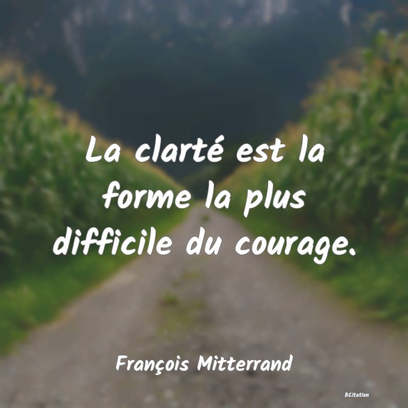 image de citation: La clarté est la forme la plus difficile du courage.