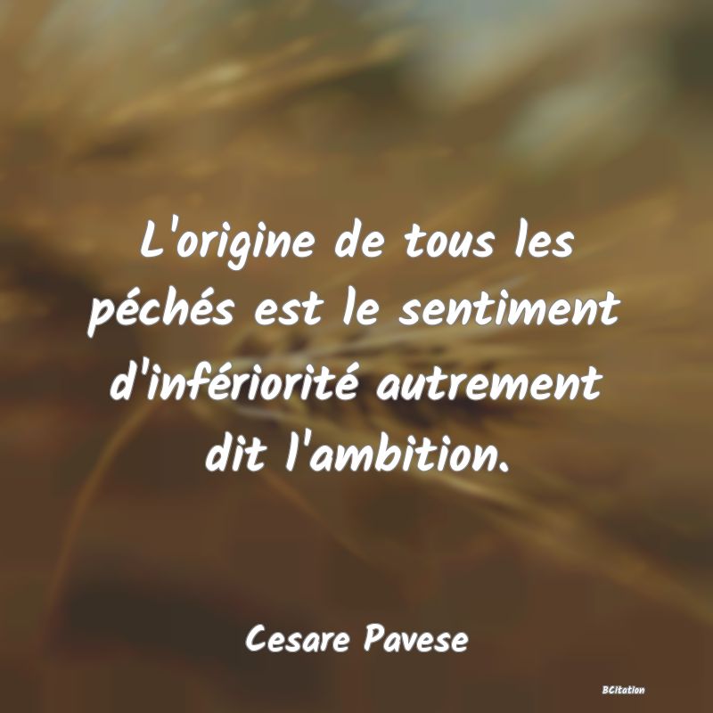 image de citation: L'origine de tous les péchés est le sentiment d'infériorité autrement dit l'ambition.